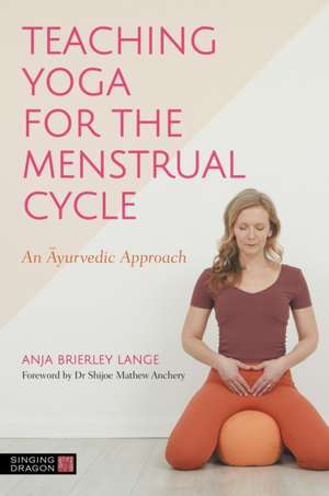 Teaching Yoga for the Menstrual Cycle de Anja Brierley Lange