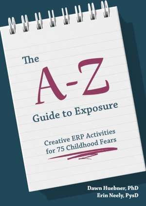 The A-Z Guide to Exposure de Dawn Huebner