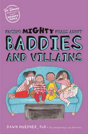 Facing Mighty Fears About Baddies and Villains de Dawn Huebner