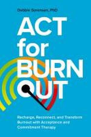 ACT for Burnout de Debbie Sorensen