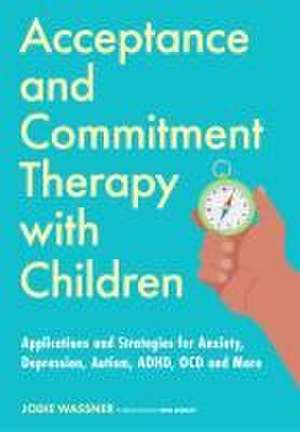 Acceptance and Commitment Therapy with Children de Jodie Wassner