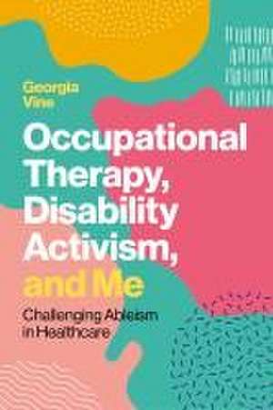 Occupational Therapy, Disability Activism, and Me de Georgia Vine