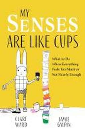 My Senses Are Like Cups de Clare Ward