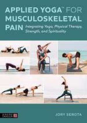 Applied Yoga(tm) for Musculoskeletal Pain de Jory Serota