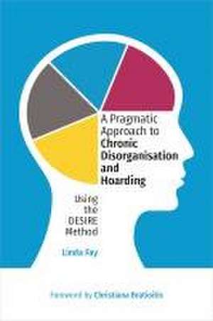 A Pragmatic Approach to Chronic Disorganisation and Hoarding de Linda Fay