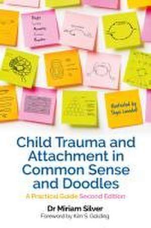 Child Trauma and Attachment in Common Sense and Doodles - Second Edition de Miriam Silver