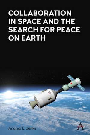 Collaboration in Space and the Search for Peace on Earth de Andrew L. Jenks