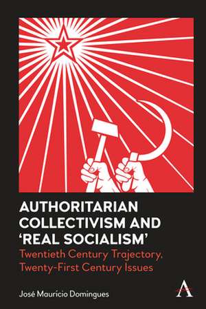 Authoritarian Collectivism and 'Real Socialism' de Jose Mauricio Domingues