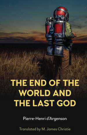 End of The World And The Last God de Pierre-Henri d'Argenson