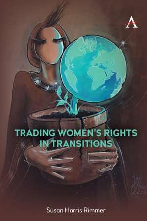 Trading Women's Rights in Transitions de Susan Harris Rimmer