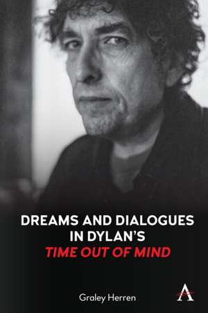 Dreams and Dialogues in Dylan's "Time Out of Mind" de Graley Herren