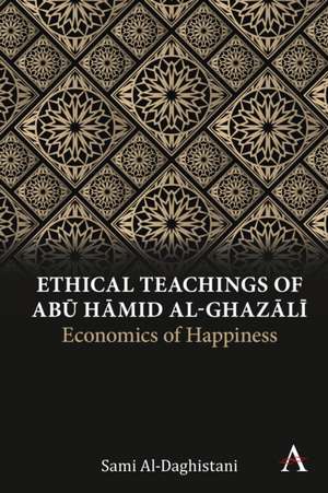 Ethical Teachings of Ab¿ ¿¿mid al-Ghaz¿l¿ de Sami Al-Daghistani