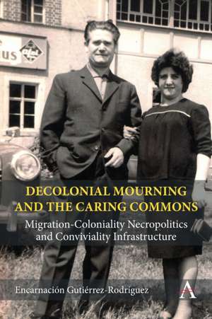 Decolonial Mourning and the Caring Commons de Encarnación Gutiérrez Rodríguez