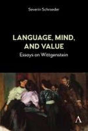 Language, Mind, and Value de Severin Schroeder