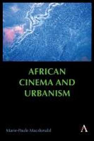 African Cinema and Urbanism de Marie-Paule Macdonald