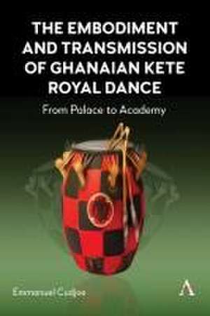 The Embodiment and Transmission of Ghanaian Kete Royal Dance de Emmanuel Cudjoe