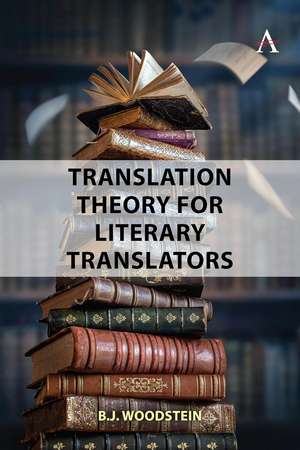 Translation Theory for Literary Translators de B. J. Woodstein