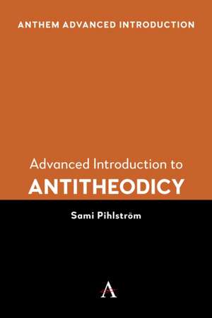 Advanced Introduction to Antitheodicy de Sami Pihlström
