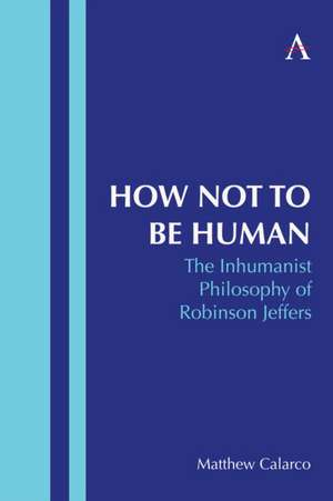 How Not to Be Human de Matthew Calarco