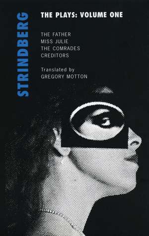 Strindberg: The Plays: Volume One: Miss Julie; The Father; Creditors; The Comrades de August Strindberg