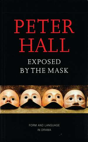 Exposed by the Mask: Form and Language in Drama de Sir Peter Hall