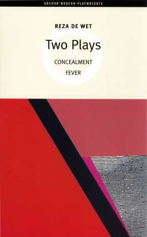 de Wet: Two Plays: Concealment; Fever: "A Worm in the Bud" de Reza de Wet