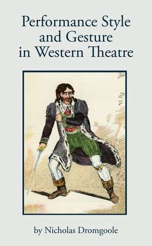 Performance, Style and Gesture in Western Theatre de Nicholas Dromgoole