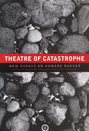 Theatre of Catastrophe: New Essays on Howard Barker de Karoline Gritzner