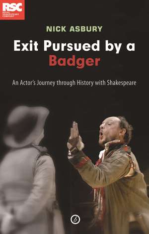 Exit Pursued by a Badger: An Actor's Journey Through History with Shakespeare de Nick Asbury