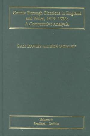 County Borough Elections in England and Wales, 1919–1938: A Comparative Analysis: Volume 2: Bradford - Carlisle de Sam Davies