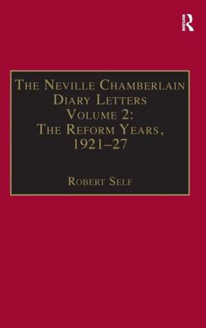 The Neville Chamberlain Diary Letters: Volume 2: The Reform Years, 1921-27 de Robert Self