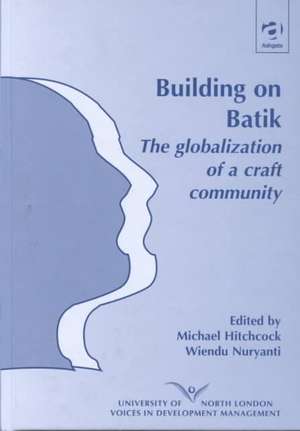 Building on Batik: The Globalization of a Craft Community de Michael Hitchcock