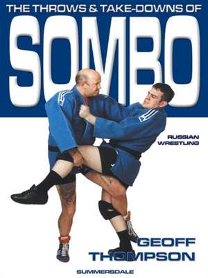 The Throws and Takedowns of Sombo Russian Wrestling de Geoff Thompson