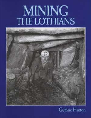 Mining the Lothians de GUTHRIE HUTTON