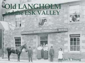 Young, A: Old Langholm and the Esk Valley de Alex Young