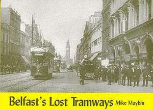 Belfast's Lost Tramways de Mike Maybin