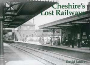 Cheshire's Lost Railways de Dr. David James