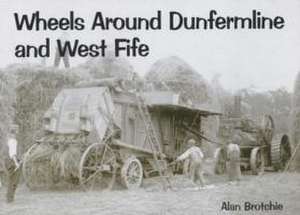 Brotchie, A: Wheels Around Dunfermline and West Fife de Alan Brotchie