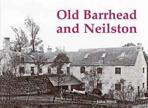 Hood, J: Old Barrhead and Neilston de John Hood