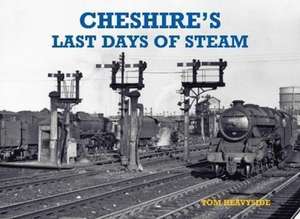 Cheshire's Last Days of Steam de Tom Heavyside