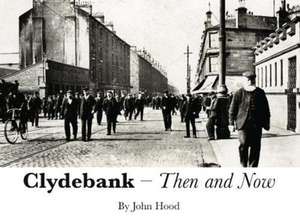 Clydebank Then & Now de John Hood