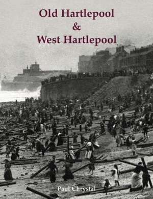 Old Hartlepool & West Hartlepool de Paul Chrystal