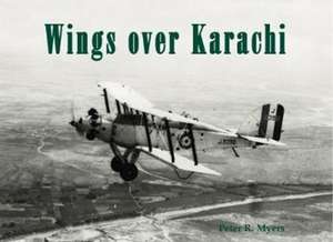 Wings over Karachi de Peter R. Myers