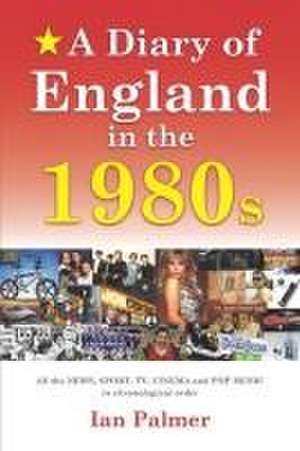 A Diary of England in the 1980s de Ian Palmer