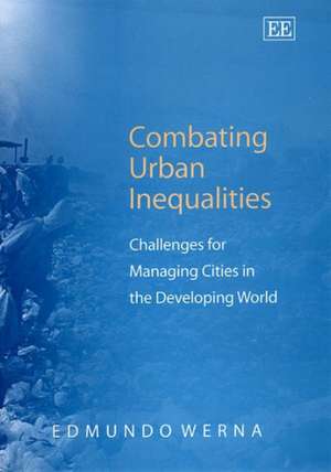 Combating Urban Inequalities – Challenges for Managing Cities in the Developing World de Edmundo Werna