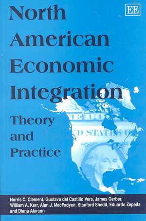 North American Economic Integration – Theory and Practice de Norris C. Clement