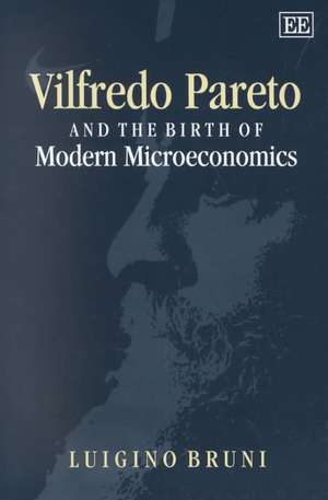 Vilfredo Pareto and the Birth of Modern Microeconomics de Luigino Bruni