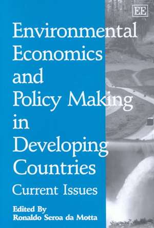 Environmental Economics and Policy Making in Dev – Current Issues de Ronaldo Seroa Da Motta