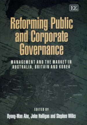 Reforming Public and Corporate Governance – Management and the Market in Australia, Britain and Korea de Byong–man Ahn