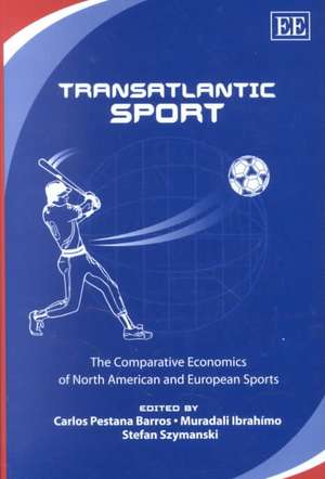 Transatlantic Sport – The Comparative Economics of North American and European Sports de Carlos Pestana Barros